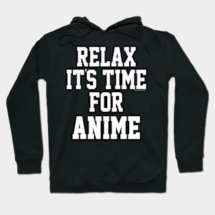 Relax Its Time For Anime. Fun Gift Idea Hoodie